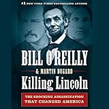 Killing Lincoln: The Shocking Assassination That Changed America Forever by