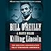 Killing Lincoln: The Shocking Assassination That Changed America Forever by