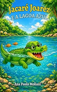 Livro Jacaré Joarez e a Lagoa Azul (Pequenos Guardiões da Natureza)