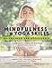 Mindfulness & Yoga Skills for Children and Adolescents: 115 Activities fro Trauma, Self-Regulation, by 