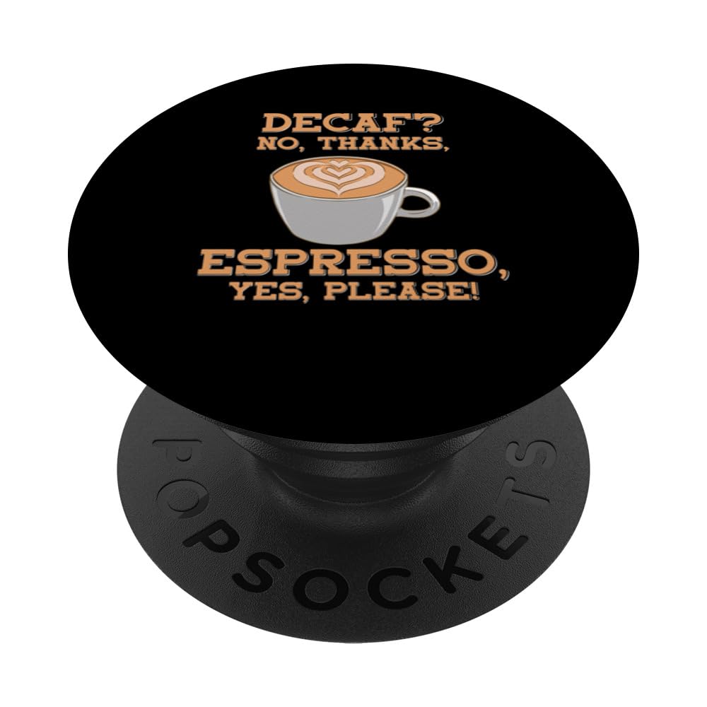 Decaf, No Thanks. Espresso, Yes Please! - Coffee Espresso PopSockets Swappable PopGrip