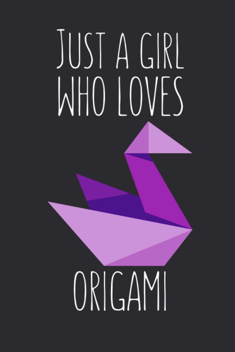 Just A Girl Who Loves Origami: Lined Notebook Journal For Origami Lovers, 120 Pages, Small (6 x 9 Inches)