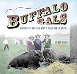 Front cover for the book Buffalo Gals: Women of Buffalo Bill's Wild West Show by Chris Enss