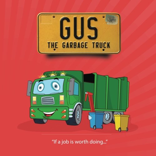 Gus The Garbage Truck (If a job is worth doing) (Volume 1)