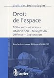 Droit de l'espace : TÃ©lÃ©communication, observation, navigation, dÃ©fense, exploration by 