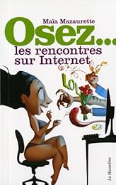 Osez les rencontres sur Internet