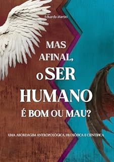 Livro Mas afinal, o ser humano é bom ou mau?: Uma abordagem antropológica, filosófica e científica.