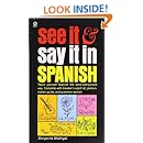 See It and Say It in Spanish: Teach Yourself Spanish the Word-and-Picture Way. Complete with Traveler's Word List, Pronunciation Guide, and Grammar Section