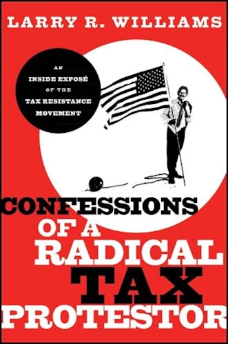 Download Confessions of a Radical Tax Protestor: An Inside Expose of the Tax Resistance Movement PDF