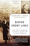 Behind Enemy Lines: The True Story of a French Jewish Spy in Nazi Germany