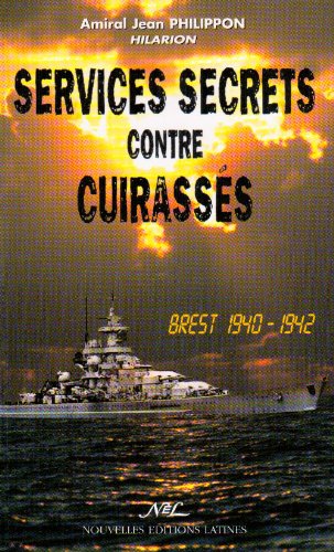 Services secrets contre cuirassés. Brest 1940-1942 by Jean Philippon, Hilarion