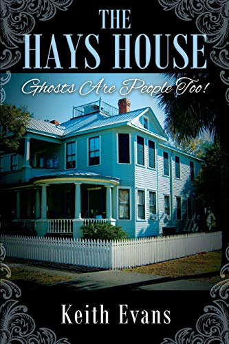 The Hays House: Ghosts Are People Too! by 