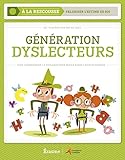 Génération dyslecteurs : Bien comprendre la dyslexie pour mieux aider les dyslexiques by
