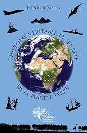 L' histoire véritable et secrète de la planète Terre
