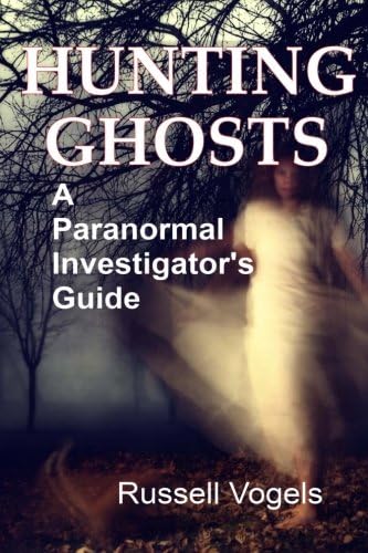 Hunting Ghosts: A Paranormal Investigator's Guide Paperback – March 18, 2014