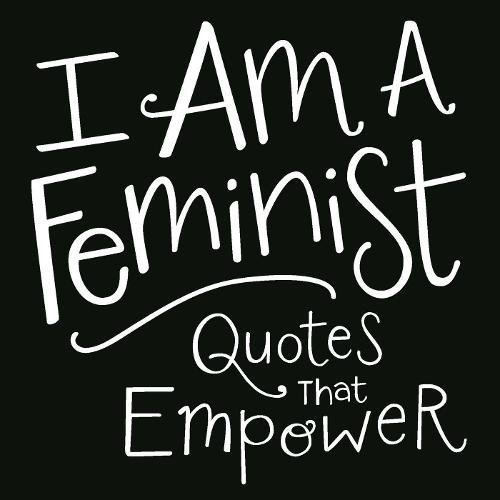 B.e.s.t I Am a Feminist: Quotes That Empower [Z.I.P]