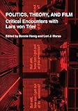 Politics, Theory, and Film: Critical Encounters with Lars von Trier by Bonnie Honig, Lori J. Marso