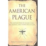 The American Plague: The Untold Story of Yellow Fever, the Epidemic that Shaped Our History