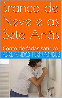 Livro Branco de Neve e as Sete Anãs: Conto de fadas satírico