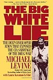 The Big White Lie: The Deep Cover Operation That Exposed the CIA Sabotage of the Drug War