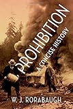 Prohibition: A Concise History