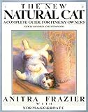 The New Natural Cat: A Complete Guide for Finicky Owners by Anitra Frazier, Norma Eckroate