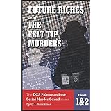 FUTURE RICHES &amp; THE FELT TIP MURDERS: The DCS Palmer and the Serial Murder Squad series Cases 1 &amp; 2.