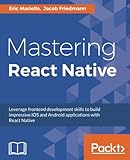 Mastering React Native by Eric Masiello, Jacob Friedmann