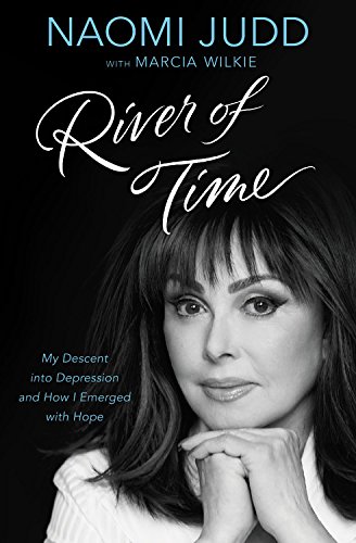 River of Time: My Descent into Depression and How I Emerged with Hope by Naomi Judd
