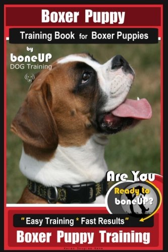 Boxer Puppy Training Book for Boxer Puppies By BoneUP DOG Training: Are You Ready to Bone UP? Easy T by Mrs Karen Douglas Kane