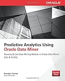 Predictive Analytics Using Oracle Data Miner: Develop & Use Data Mining Models in Oracle Data Miner, SQL & PL/SQL