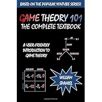 Game Theory 101: The Complete Textbook