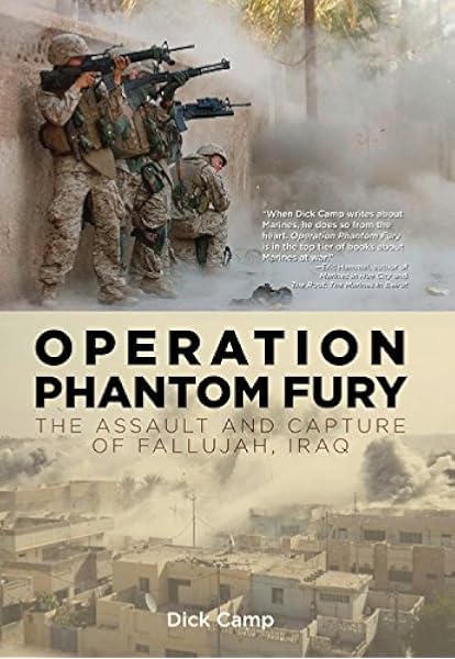 Operation Phantom Fury The Assault And Capture Of Fallujah Iraq Camp Dick Amazon Com Books