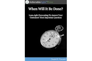 When Will It Be Done?: Lean-Agile Forecasting to Answer Your Customers' Most Important Question