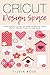 Cricut Design Space: A beginner's guide on how to design your Cricut projects quick and easy by 