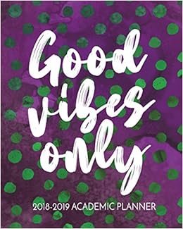 Good Vibes Only: Academic Planner 2018 - 2019 Weekly And Monthly Calendar Schedule Organizer, by Dartan Creations