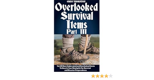 Overlooked Survival Items Part III Yet 20 More Underrated and Overlooked Items To Have In Your Stockpile For Survival and Disaster Preparedness