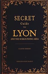 Secret guide to Lyon and the surrounding area