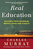 Real Education: Four Simple Truths for Bringing America's Schools Back to Reality