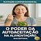 Livro O Poder da Autoaceitação na Alimentação (Nutrição Comportamental - Saúde & Vida)