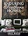 Enduring Southern Homes by Eric Ross