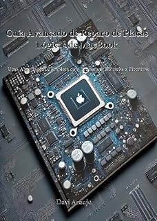 Livro Guia Avançado de Reparo de Placas Lógicas de MacBook: Uma Abordagem Completa com Esquemas Elétricos e Circuitos (Engenharia Eletronica e Reparo avançado em placas logicas Livro 2)