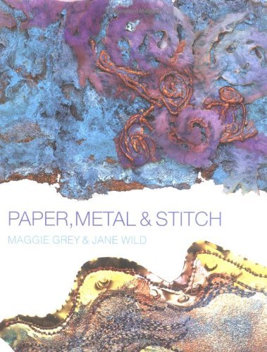 Paper, Metal & Stitch by Maggie Grey (2004-09-16) by Maggie Grey;Jane Wild (Hardcover)
