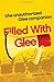 Filled with Glee: The Unauthorized Glee Companion