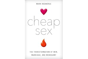 Cheap Sex: The Transformation of Men, Marriage, and Monogamy