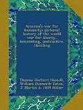 Front cover for the book America's war for humanity;: Pictorial history of the world war for liberty, by Thomas Herbert Russell