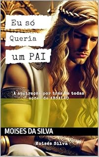Livro EU SÓ QUERIA UM PAI: A aspiração por trás de todas ações de ABSALÃO