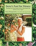 Dena's Fuel For Fitness: Moving from Animal-based Grub to Plant-based Fuel
