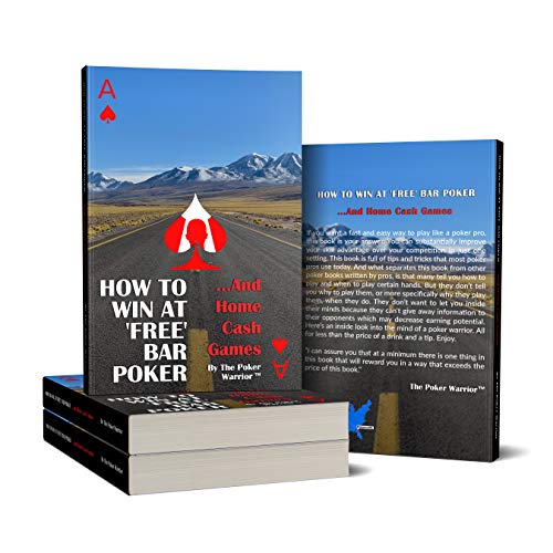 How To Win At 'Free' Bar Poker: ...And Home Cash Games by The Poker WarriorTM