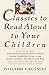 Classics to Read Aloud to Your Children: Selections from Shakespeare, Twain, Dickens, O.Henry, London, Longfellow, IrvingAesop, Homer, Cervantes, Hawthorne, and More